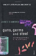 GUNS, GERMS AND STEEL - A Short History of Everybody for the Last 13,000 Years